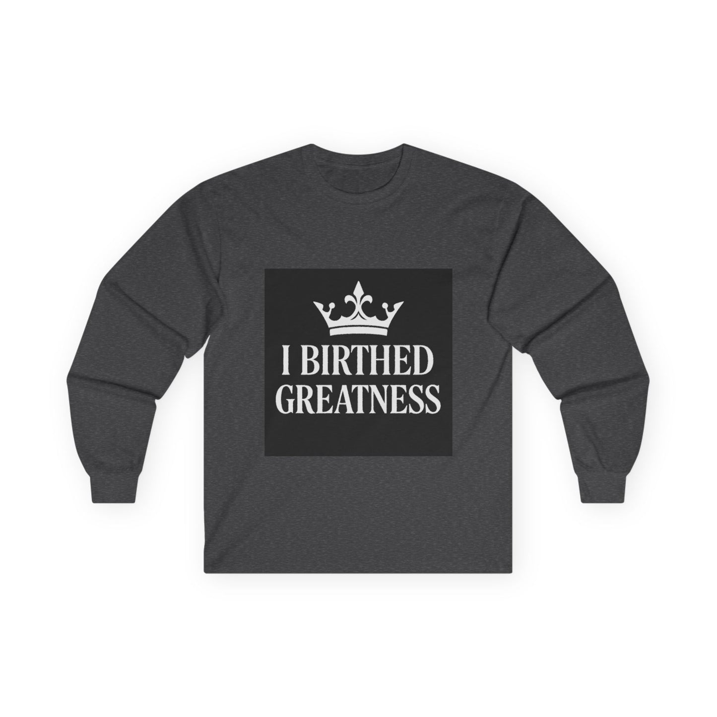 Inspirational Long Sleeve Tee - 'I Birthed Greatness'