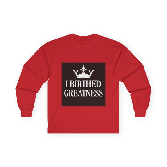 Inspirational Long Sleeve Tee - 'I Birthed Greatness'