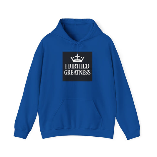 I Birthed Greatness Hoodie - Unisex Heavy Blend Sweatshirt for Moms