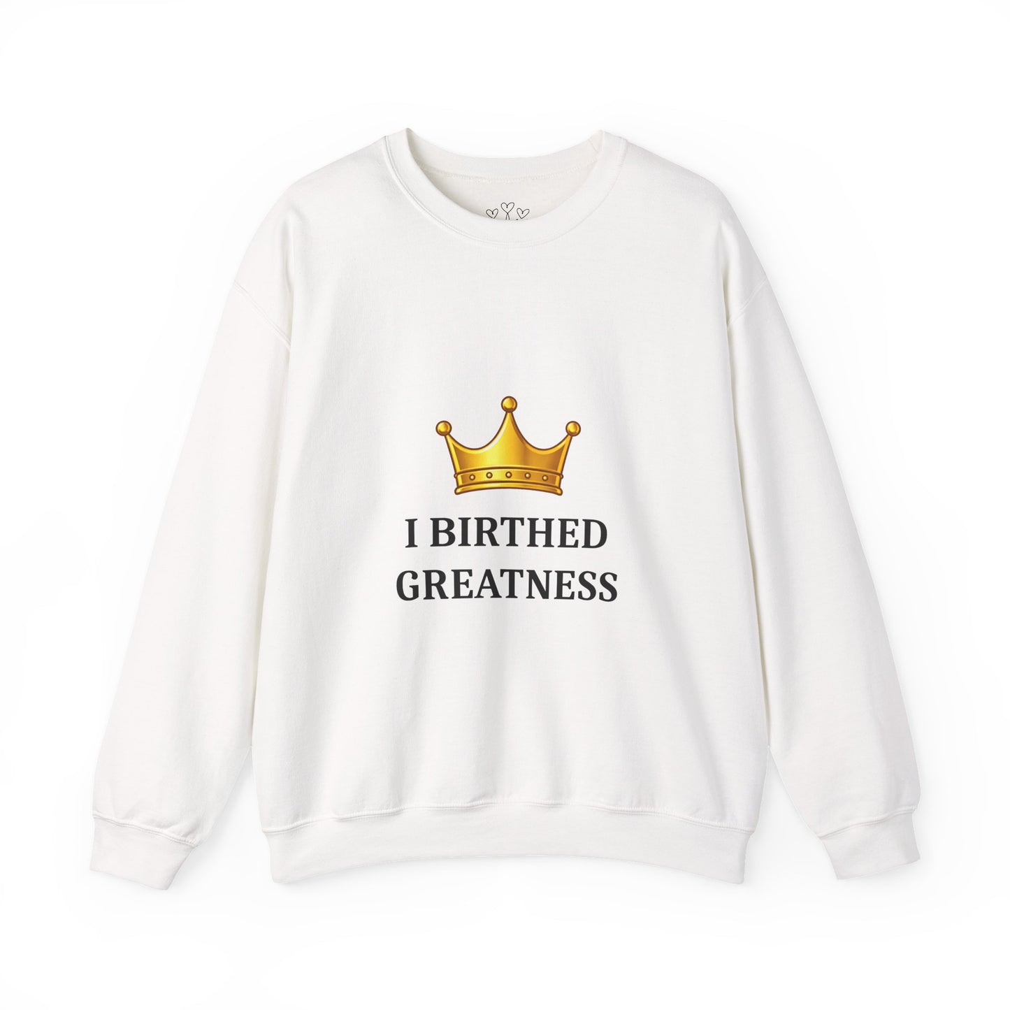 Crewneck Sweatshirt — "I Birthed Greatness" Crown Graphic