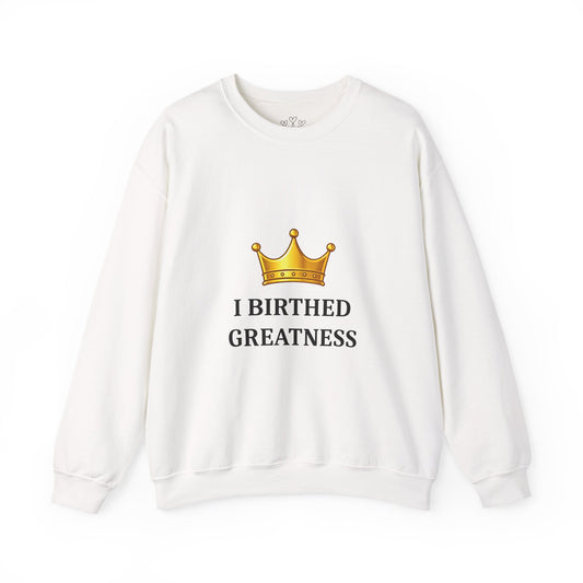 Crewneck Sweatshirt — "I Birthed Greatness" Crown Graphic