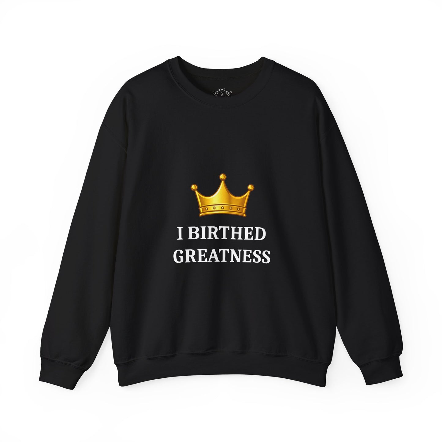 Crewneck Sweatshirt — "I Birthed Greatness" Crown Graphic
