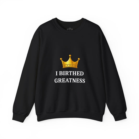 Crewneck Sweatshirt — "I Birthed Greatness" Crown Graphic